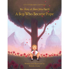 A Boy Who Became Pope - The Story of St John Paul II (Anniv Ed)